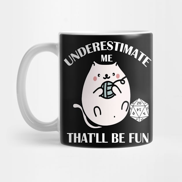 Underestimate Me That'll Be Fun Dice D20 RPG Gamer Gifts by mo designs 95